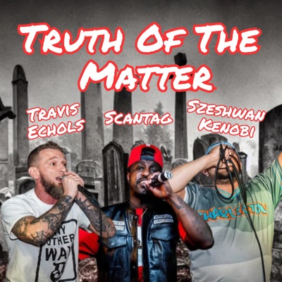Truth of The Matter (feat. Szeshwan Kenobi & Scantag) - Single