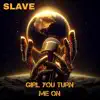 Slave - Girl You Turn Me On