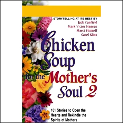 Chicken Soup for the Mother's Soul 2: More Stories to Open the Hearts and Rekindle the Spirits of Mothers