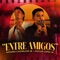 Entre Amigos (feat. Pastor Lopez Jr) - La Voz Caliche lyrics