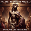 "Madre, Fuente De Amor..." - Sonidos del Penitente