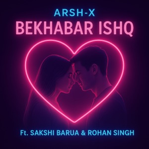 Bekhabar Ishq (feat. Sakshi Barua & Rohan Singh)
