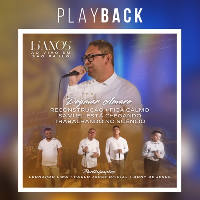 Reconstrução / Fica Calmo / Samuel Está Chegando / Trabalhando no Silêncio (15 Anos ao Vivo em São Paulo) [Playback] [feat. Dony de Jesus, Paulo Jorge Oficial & Leonardo Lima] - Single