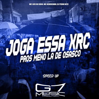 Joga Essa Xrc Pros Meno Lá de Osasco (Speed Up) [feat. MC LUIS DO GRAU & DJ PEDRO M2C] - Single