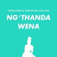 Ng'thanda Wena - Single - Esoteric Dragon, Muzy Ntini & Lunar De Soul
