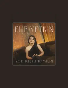 elif yetkinを聴いたり、ミュージックビデオを鑑賞したり、経歴やツアー日程などを確認したりしましょう！