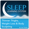 Thinner Thighs, Weight Loss, and Body Sculpting with Hypnosis, Meditation, and Affirmations (The Sleep Learning System) - Joel Thielke