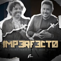 Imperfecto (feat. Alex Rivera) - Single - EL FELINO FARID AUN
