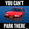YOU CAN'T PARK THERE