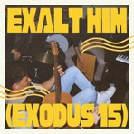 Exalt Him (Exodus 15) - Single