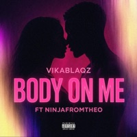 Body On Me (feat. Ninjafromtheo) - Single - vikablaqZ