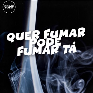 Quer Fumar Pode Fumar Tá (feat. Prime Funk)