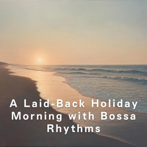 A Laid-Back Holiday Morning with Bossa Rhythms
