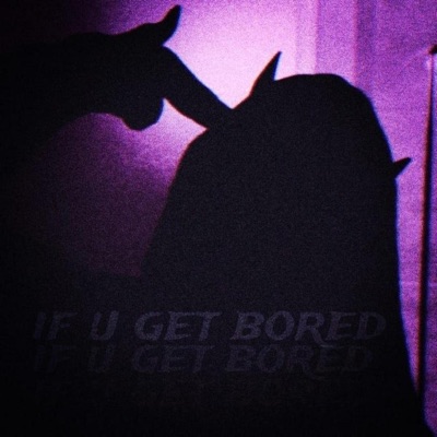if u get bored - Single