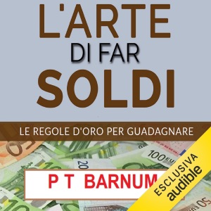 L'Arte di Far Soldi: Le Regole d'Oro per Guadagnare