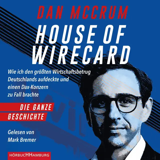 House of Wirecard: Wie ich den größten Wirtschaftsbetrug Deutschlands aufdeckte und einen Dax-Konzern zu Fall brachte