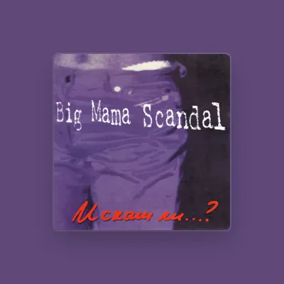 Listen to BIG MAMA SCANDAL, watch music videos, read bio, see tour dates & more!