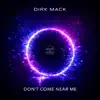 Dirk Mack - Don't Come Near Me