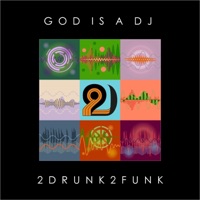 God Is a DJ - Single - 2drunk2funk
