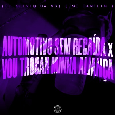 Automotivo Sem Recaida X Vou Trocar Minha Aliança - Single