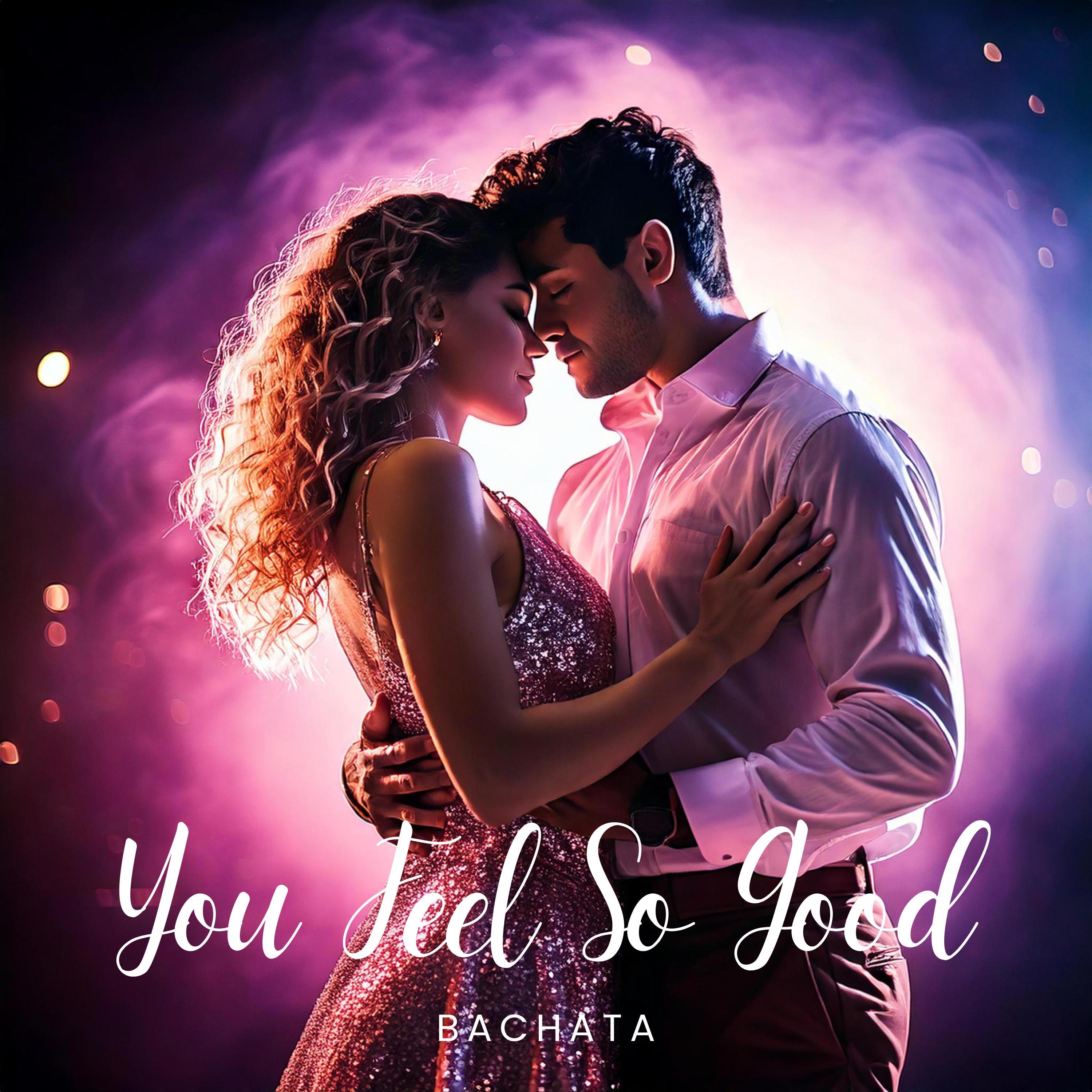 You Feel So Good (Bachata) - Single