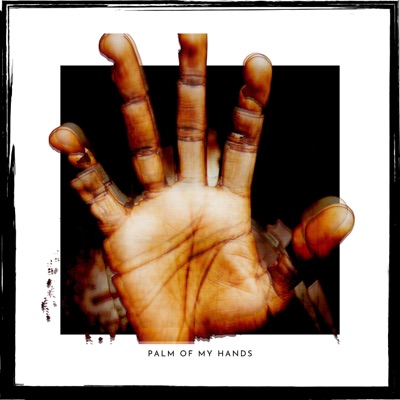 PALM OF MY HANDS - Single