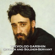 Officer and Soldier-Servant: From their pens to your ears, genius in every story - Vsevolod Garshin