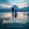 Any Given Sin - Until We Disappear