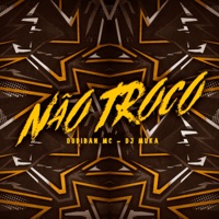 Não Troco - Single - Dodiban Mc & DJ MUKA