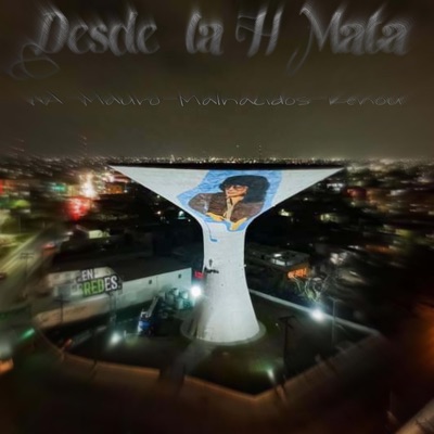 DESDE LA H MATA (feat. ACHE 894, MAURO & MALNACIDO$) - Single