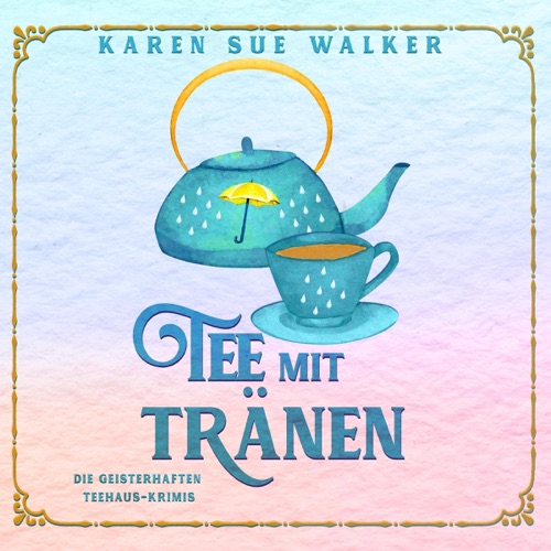 Tee mit Tränen: Die Geisterhaften Teehaus-Krimis (Unabridged) cover