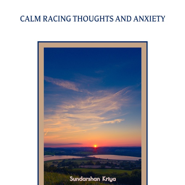 Calm Racing Thoughts and Anxiety