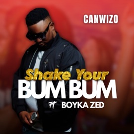 Shake Your Bum Bum (feat. Boyka Zed) CANWIZO