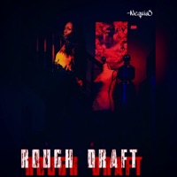 Rough Draft - Single - Nequia 5 Artist