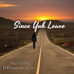 Since Yuh Leave - Single