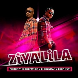 Ziyalila (feat. Cheezyman & Deep kvy) Poizon The Godfather