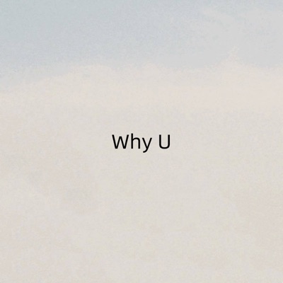 Why U - Single
