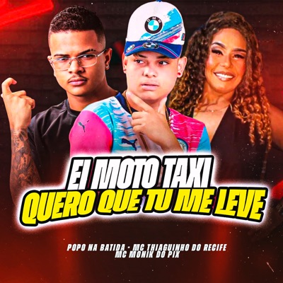 Ei Moto Taxi Quero Que Tu Me Leve (feat. Mc Monik do pix) - Single