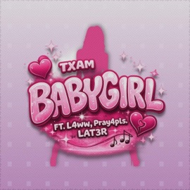 BabyGirl (feat. L4ww, Pray4pls & LAT3R) TXAM