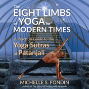 The Eight Limbs of Yoga for Modern Times: A Practical Guide to the Yoga Sutras of Patanjali: Yoga and Yoga Philosophy Books, Book 1 (Unabridged)