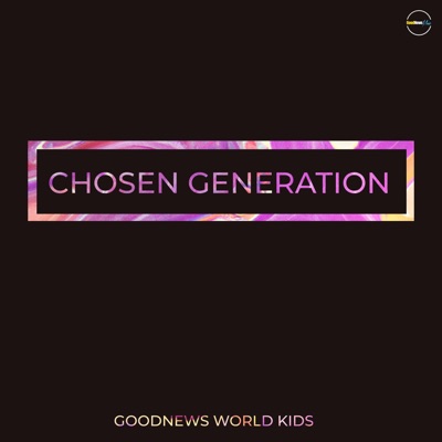 Chosen Generation (feat. GoodNews World Kids) - Single