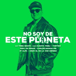 No soy de este planeta (feat. Nich Jai, Jony Oz Praus, Armc el de la Voz Aspera, Karlos Mancillas & JF Alfa)