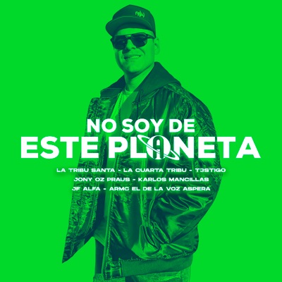 No soy de este planeta (feat. Nich Jai, Jony Oz Praus, Armc el de la Voz Aspera, Karlos Mancillas & JF Alfa) - Single