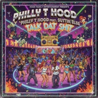 Talk Dat Shit (feat. Suttin Else) - Single - Philly T Hood