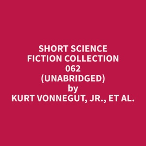 Short Science Fiction Collection 062 (Unabridged)