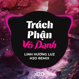 Trách Phận Vô Danh (Remix) H2O Vinahouse & Linh Hương Luz
