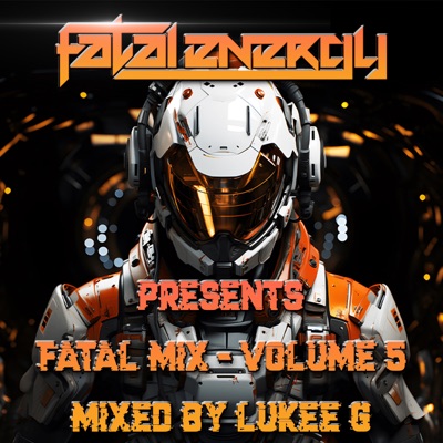 Fatal Energy Presents - Fatal Mix Volume 5 - Mixed By Lukee G (DJ Mix)