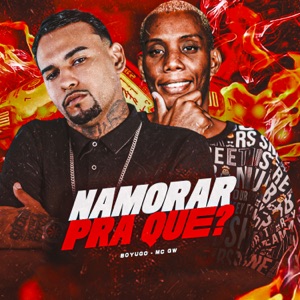 Namorar pra Que? (feat. MC GW)