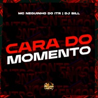 Cara do Momento - Single - DJ Bill & Mc Neguinho do ITR