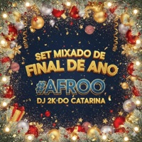 SET DE FINAL DE ANO 2025 (DJ 2K DO CATARINA) #AFROOOO - EP - Dj 2K do Catarina